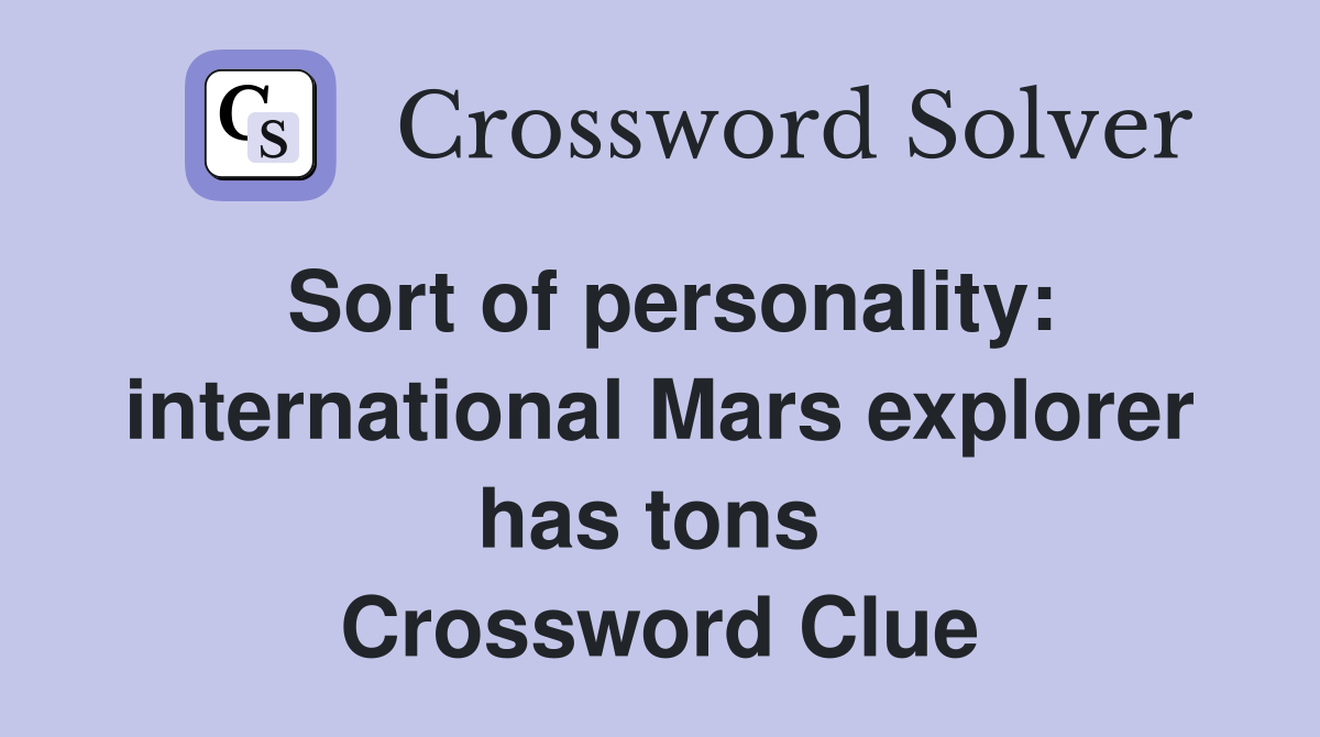 Sort of personality: international Mars explorer has tons  Crossword Clue