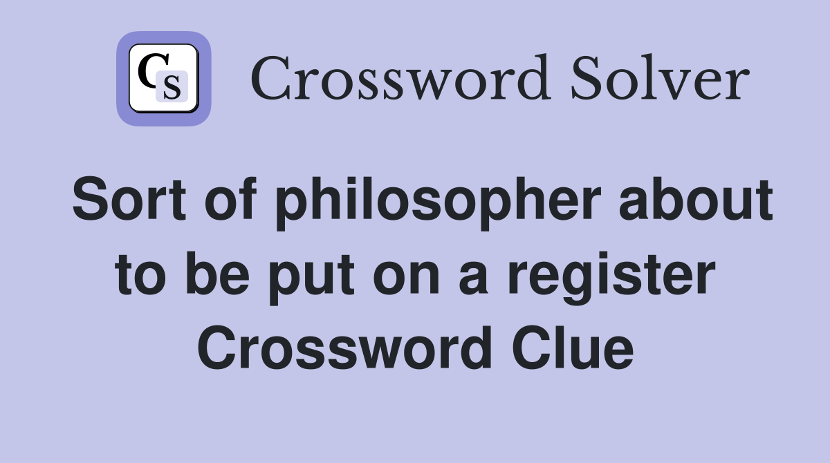 Sort of philosopher about to be put on a register Crossword Clue