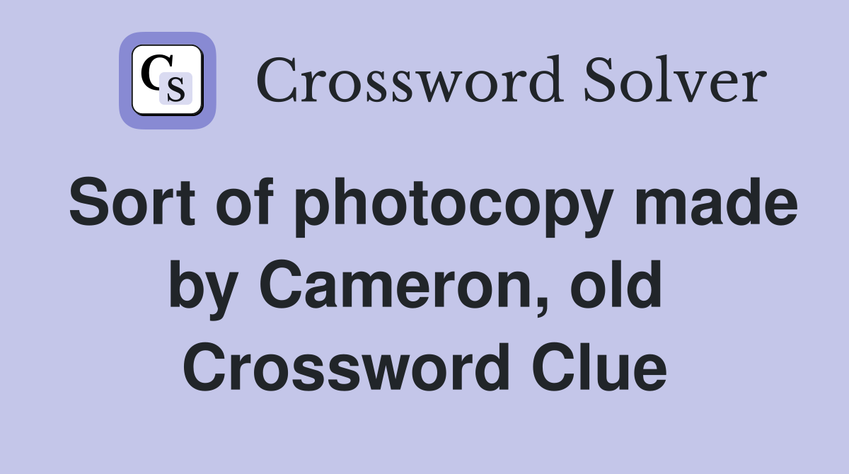Sort of photocopy made by Cameron, old  Crossword Clue