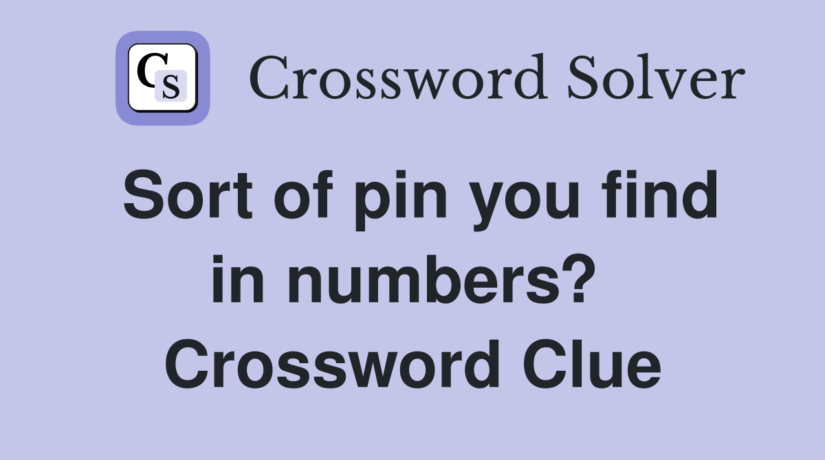 Sort of pin you find in numbers?  Crossword Clue