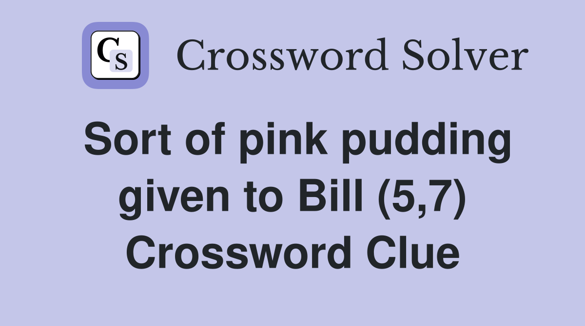 Sort of pink pudding given to Bill (5,7) Crossword Clue