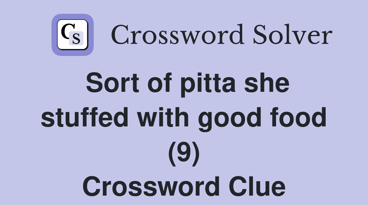 Sort of pitta she stuffed with good food (9) Crossword Clue