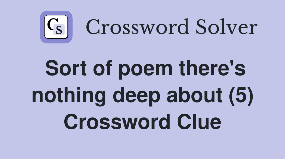Sort of poem there's nothing deep about (5) Crossword Clue