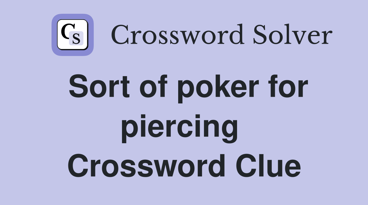 Sort of poker for piercing  Crossword Clue
