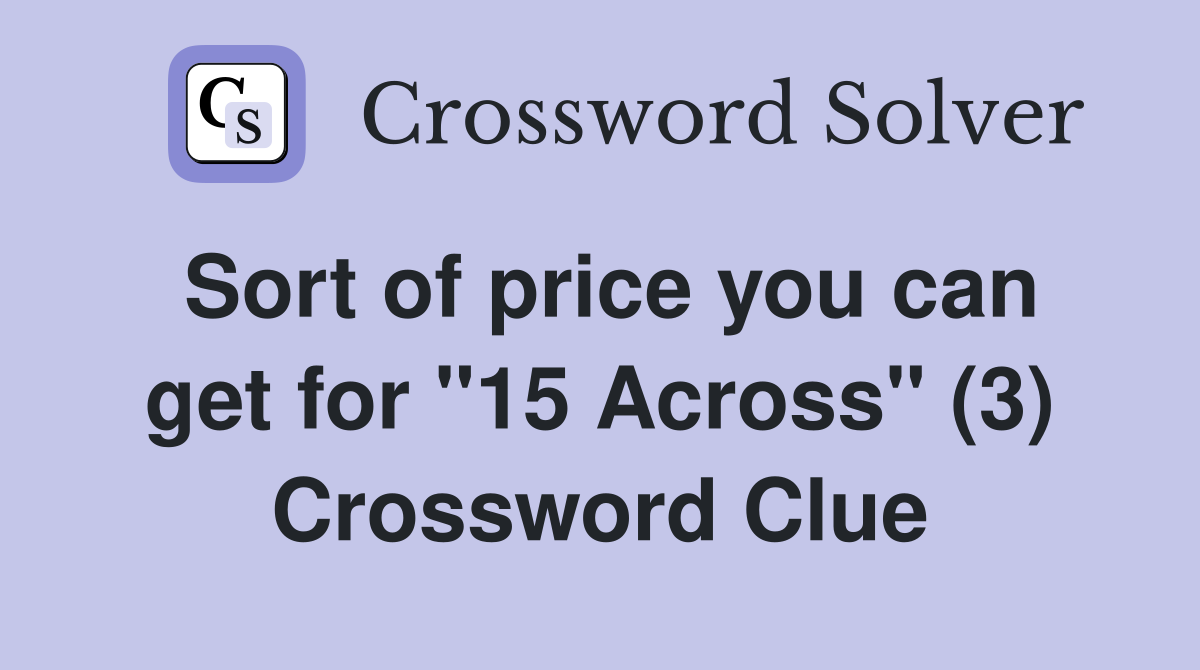Sort of price you can get for "15 Across" (3) Crossword Clue