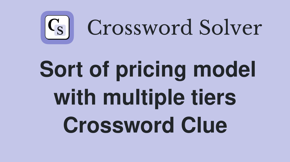 Sort of pricing model with multiple tiers Crossword Clue