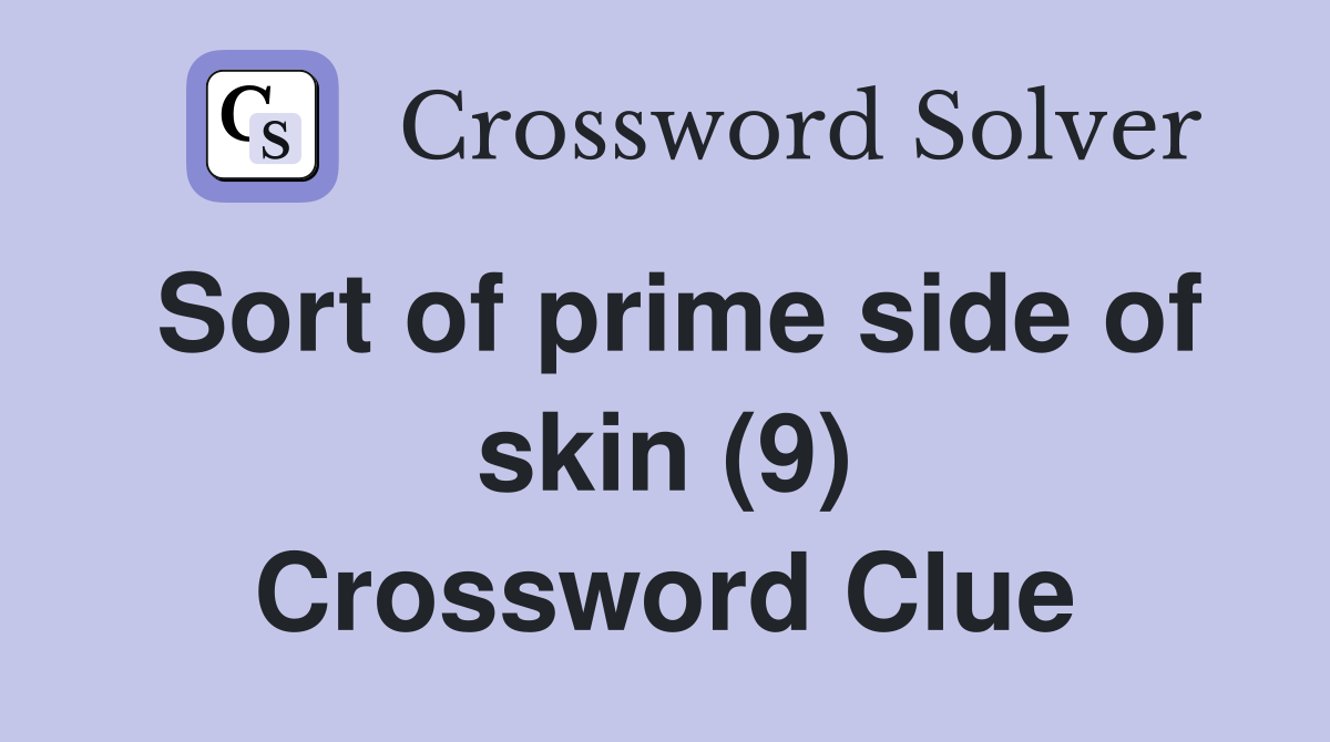 Sort of prime side of skin (9) Crossword Clue