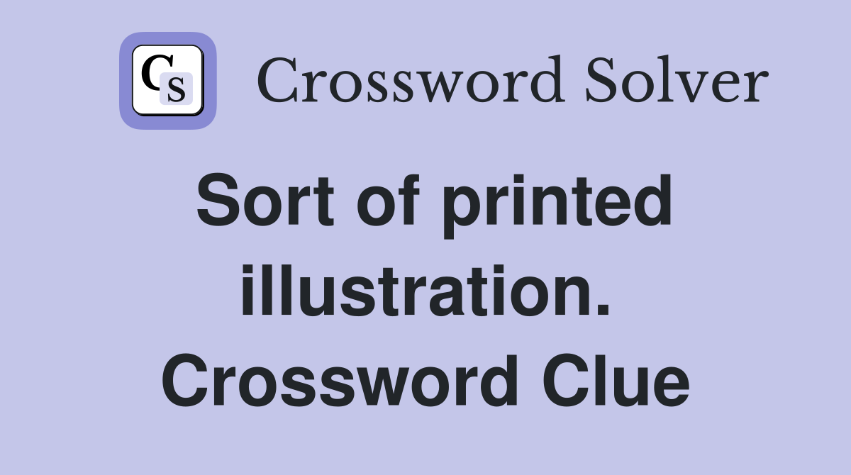 Sort of printed illustration. Crossword Clue