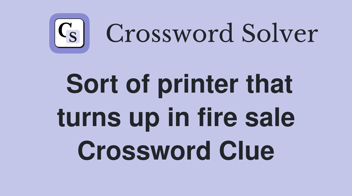 Sort of printer that turns up in fire sale Crossword Clue
