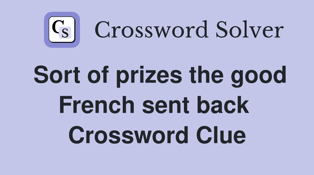 Sort of prizes the good French sent back  Crossword Clue