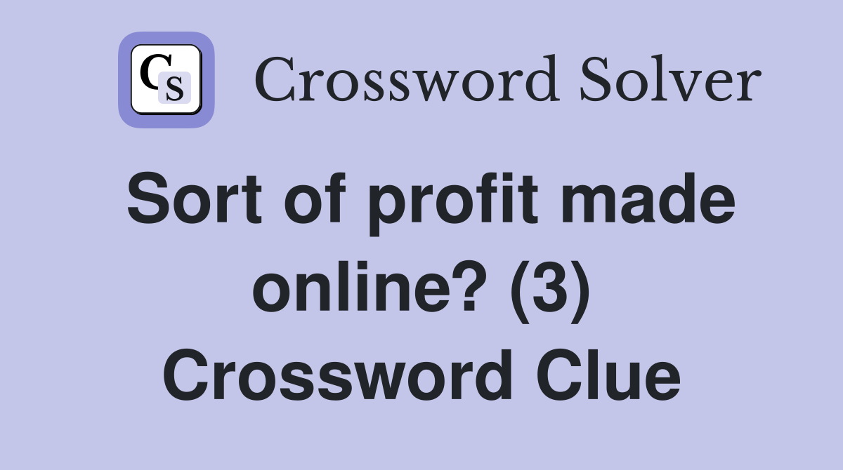Sort of profit made online? (3) Crossword Clue