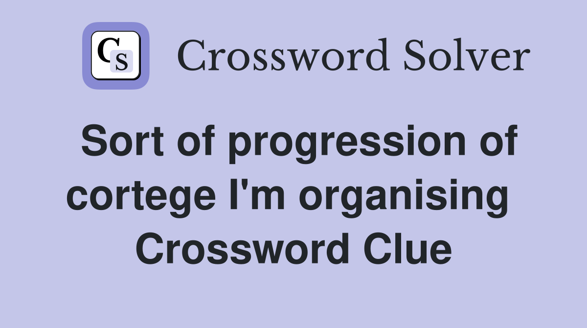 Sort of progression of cortege I'm organising  Crossword Clue