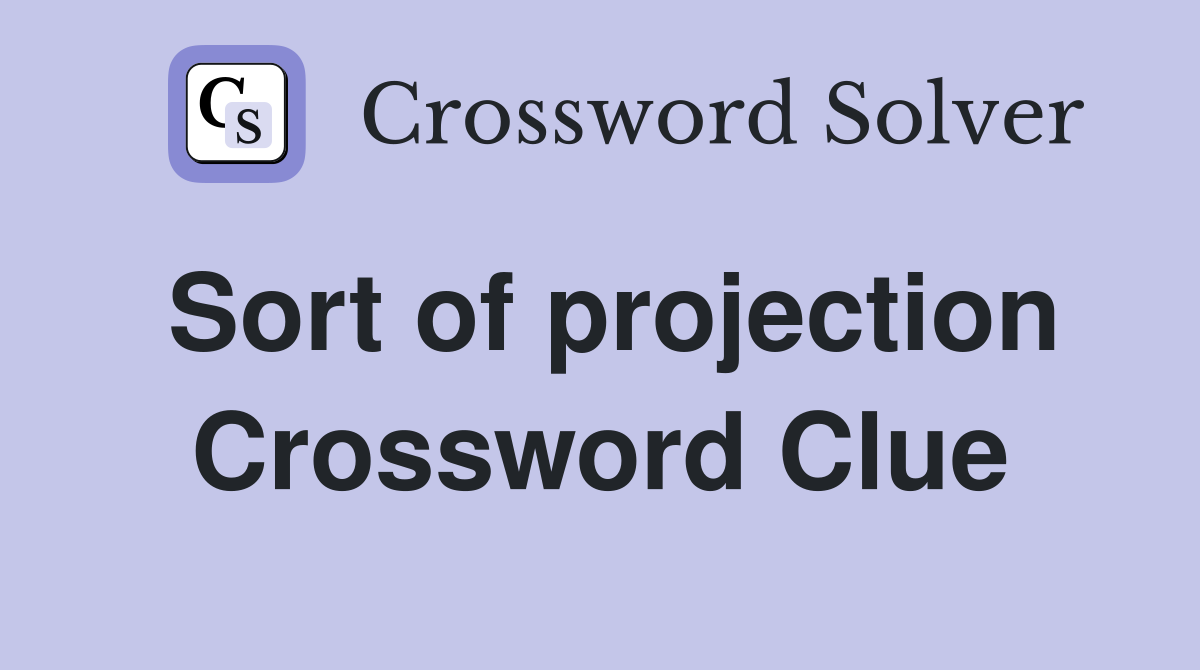 Sort of projection Crossword Clue