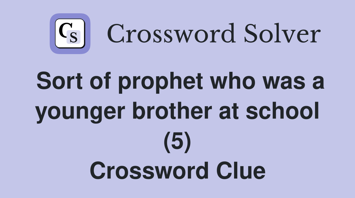 Sort of prophet who was a younger brother at school (5) Crossword Clue