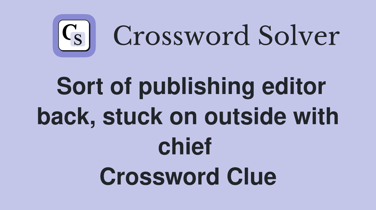 Sort of publishing editor back, stuck on outside with chief  Crossword Clue