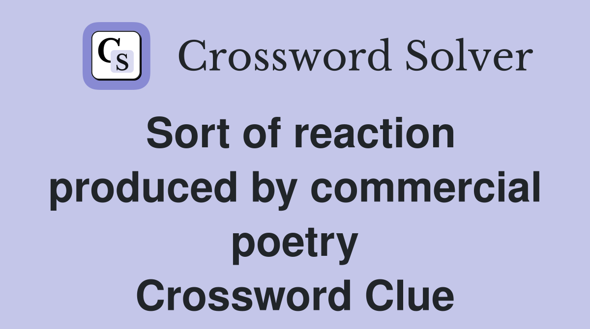 Sort of reaction produced by commercial poetry Crossword Clue