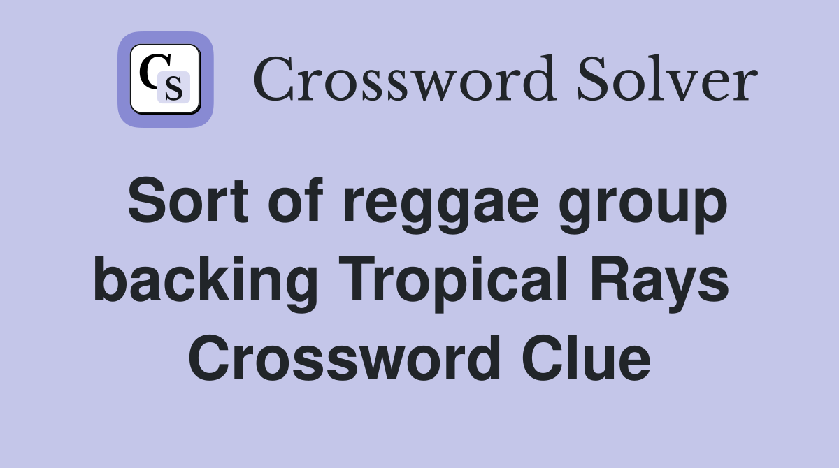Sort of reggae group backing Tropical Rays  Crossword Clue