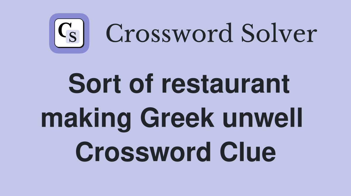 Sort of restaurant making Greek unwell  Crossword Clue