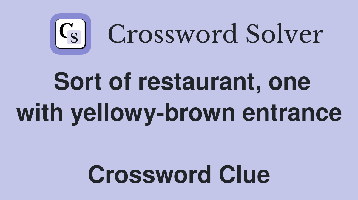 Sort of restaurant, one with yellowy-brown entrance  Crossword Clue