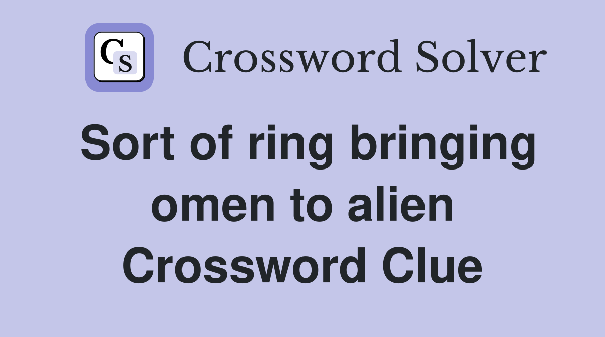 Sort of ring bringing omen to alien Crossword Clue