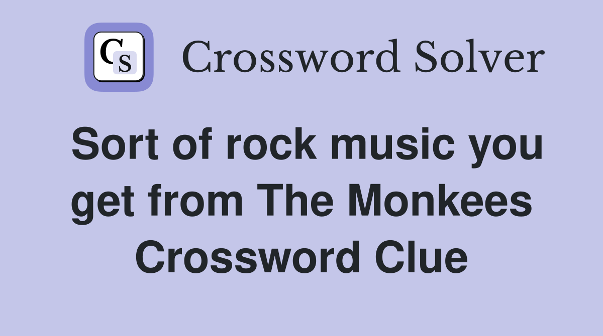 Sort of rock music you get from The Monkees Crossword Clue