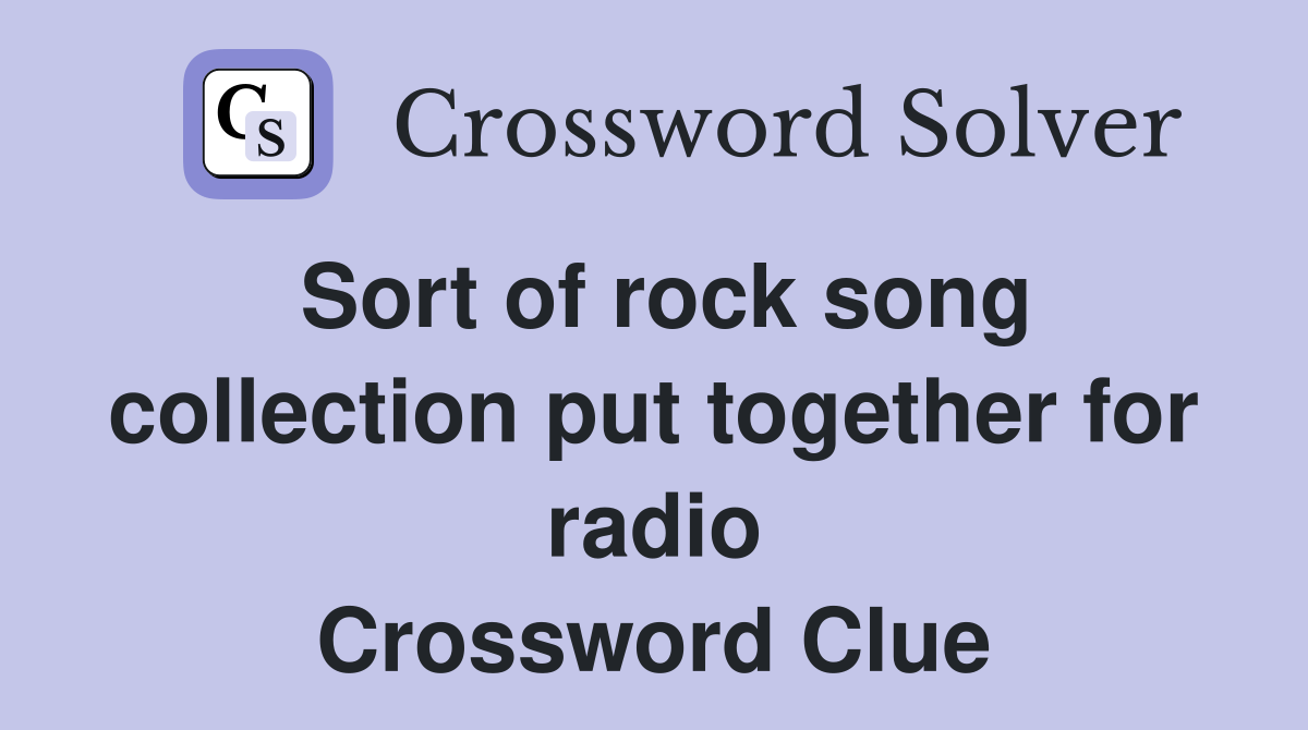 Sort of rock song collection put together for radio Crossword Clue