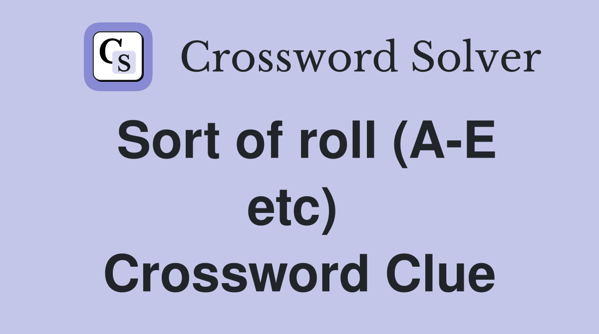 Sort of roll (A-E etc)  Crossword Clue