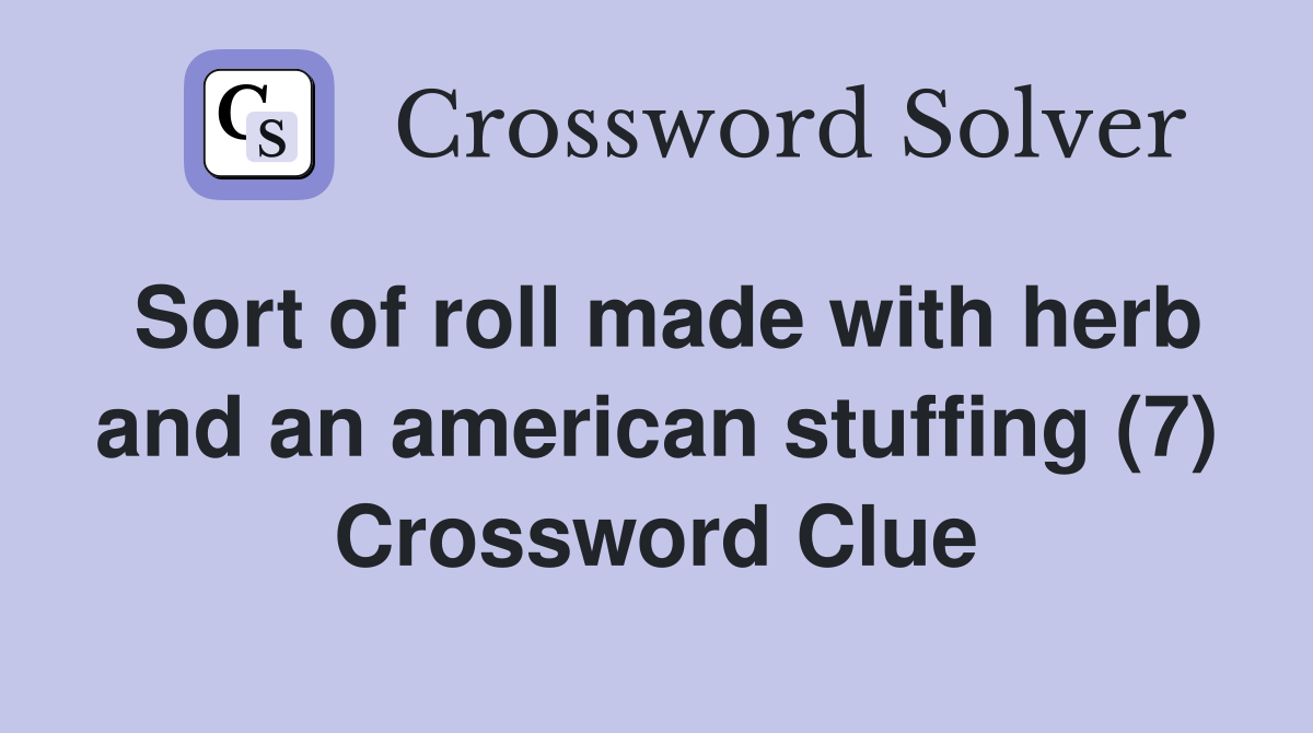 Sort of roll made with herb and an american stuffing (7) Crossword Clue