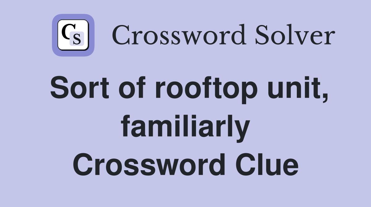 Sort of rooftop unit, familiarly Crossword Clue