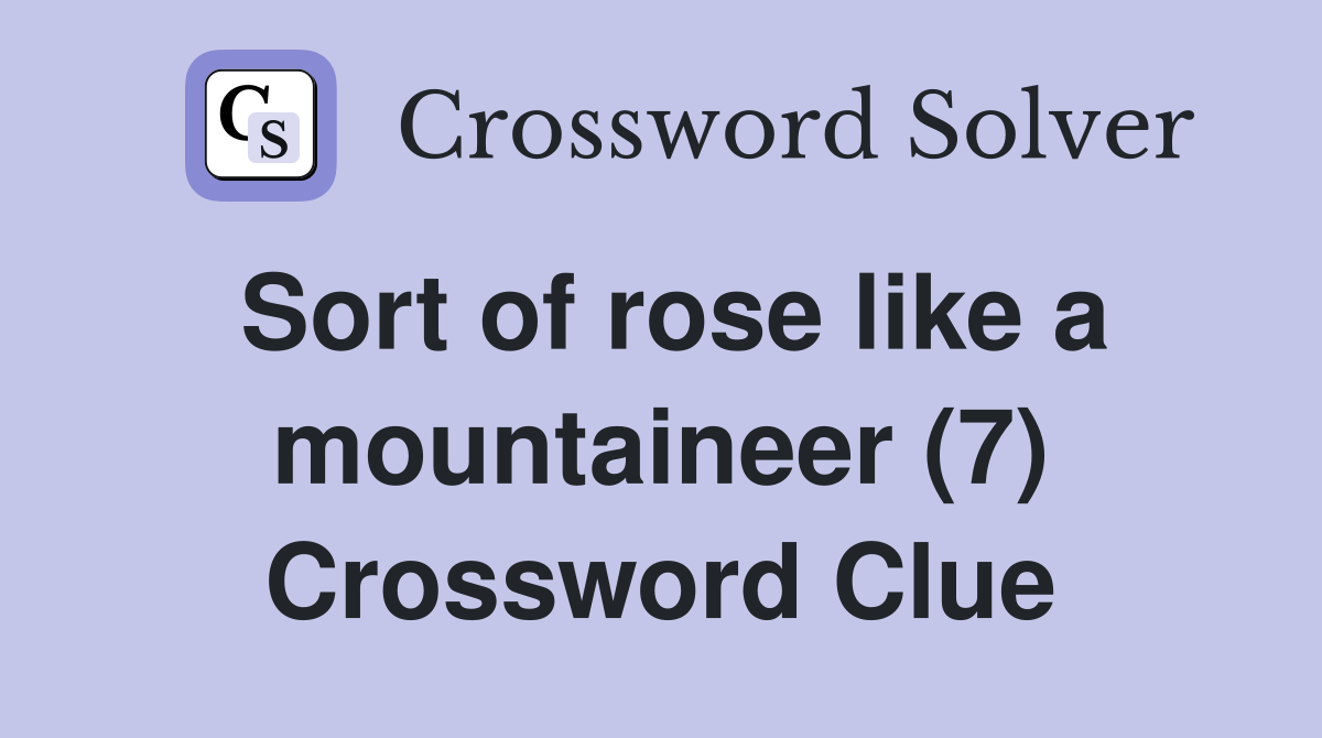 Sort of rose like a mountaineer (7) Crossword Clue