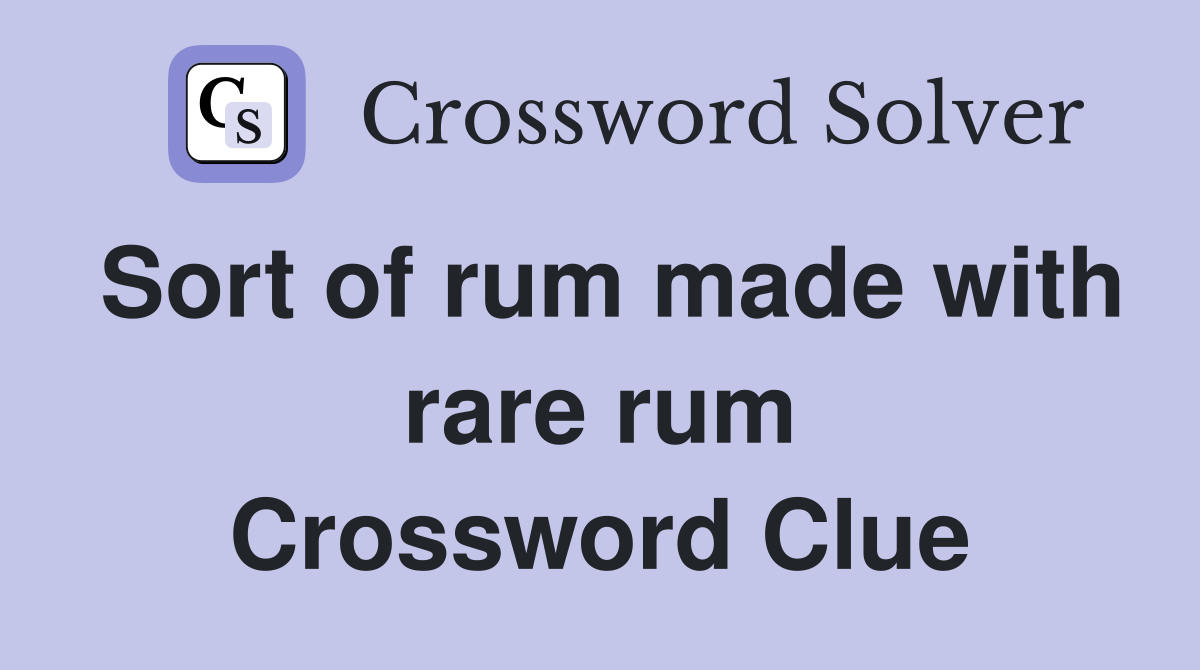 Sort of rum made with rare rum Crossword Clue