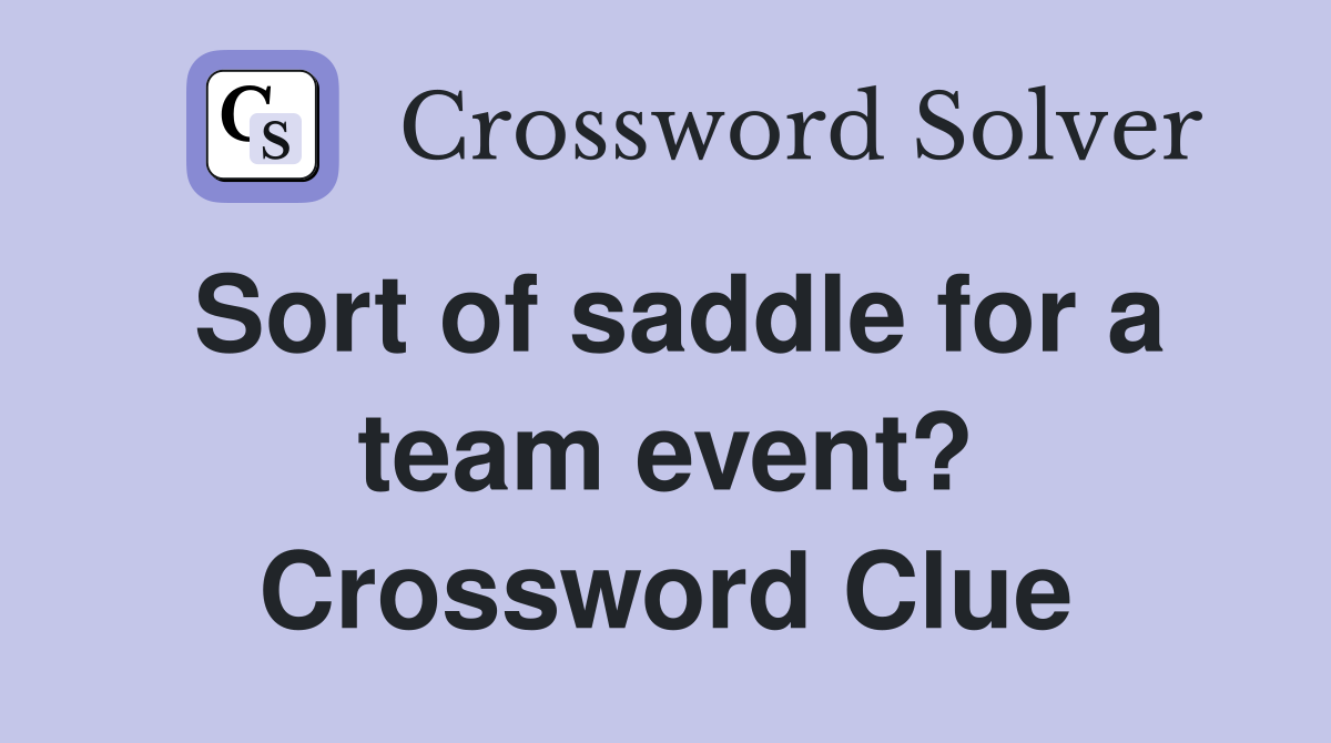 Sort of saddle for a team event? Crossword Clue