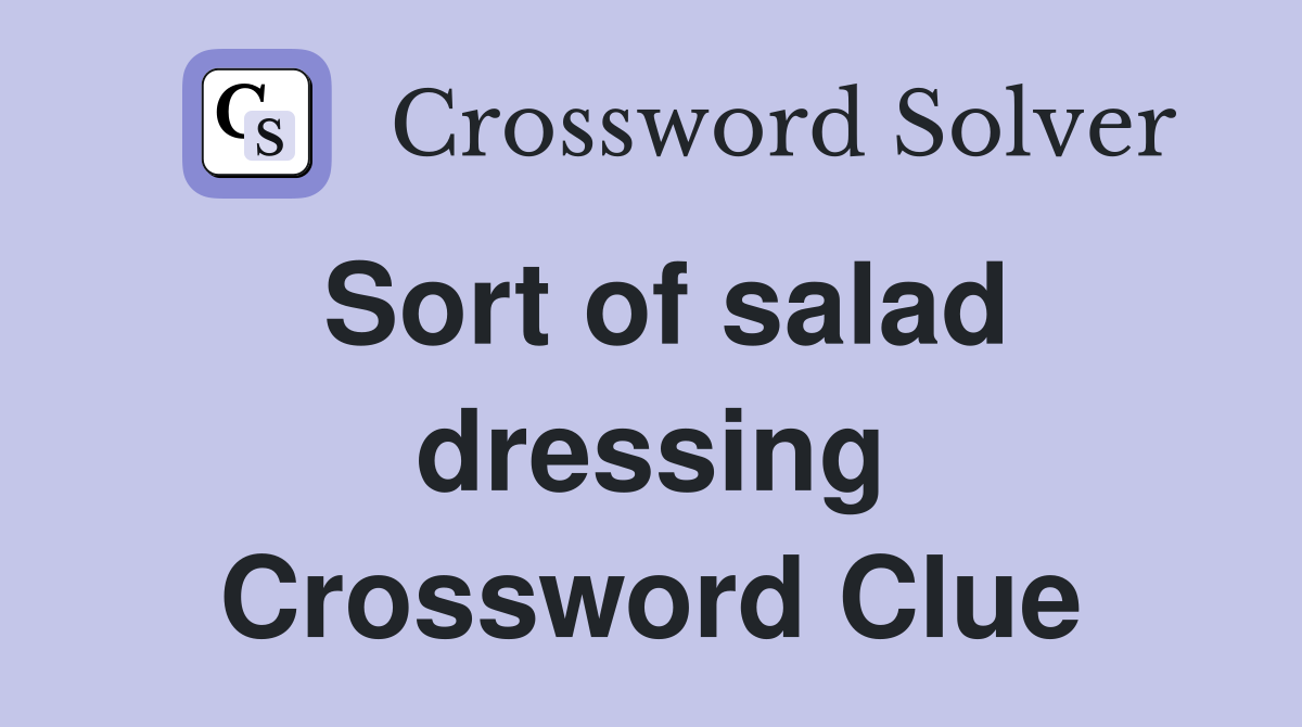 Sort of salad dressing Crossword Clue