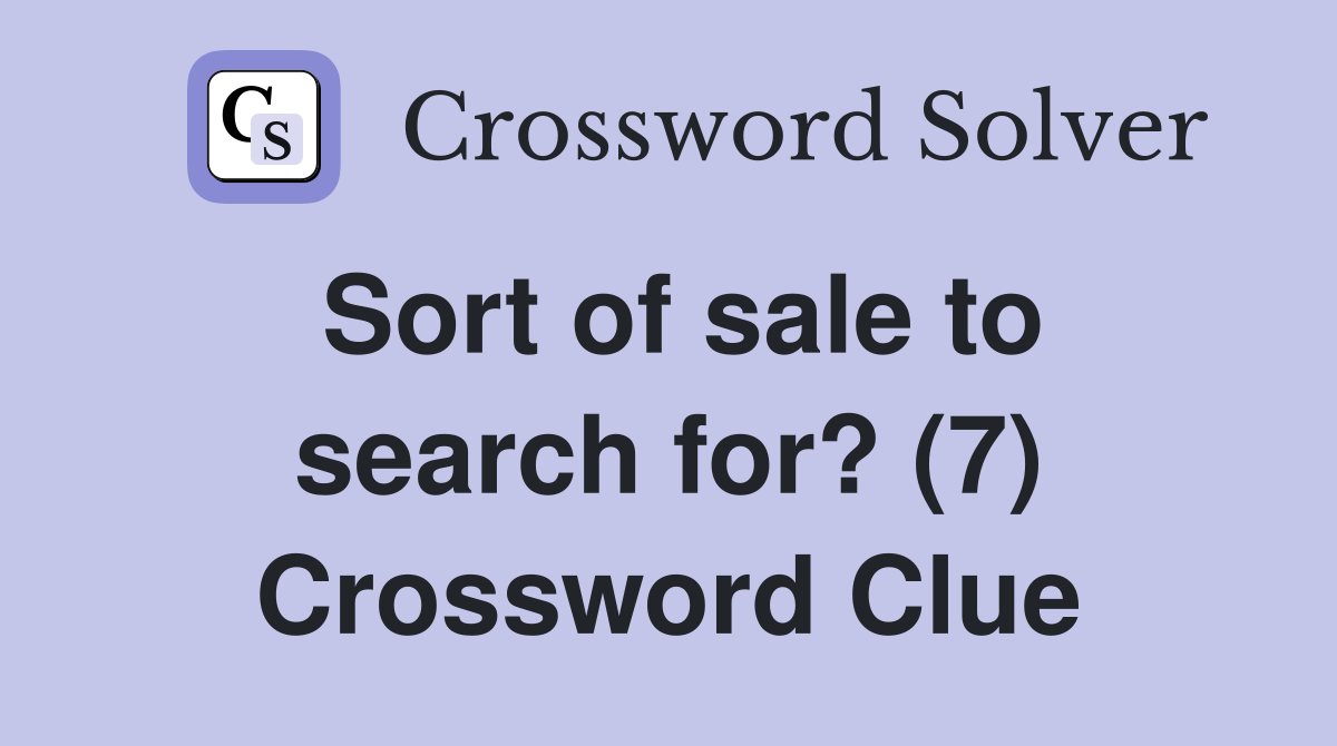 Sort of sale to search for? (7) Crossword Clue