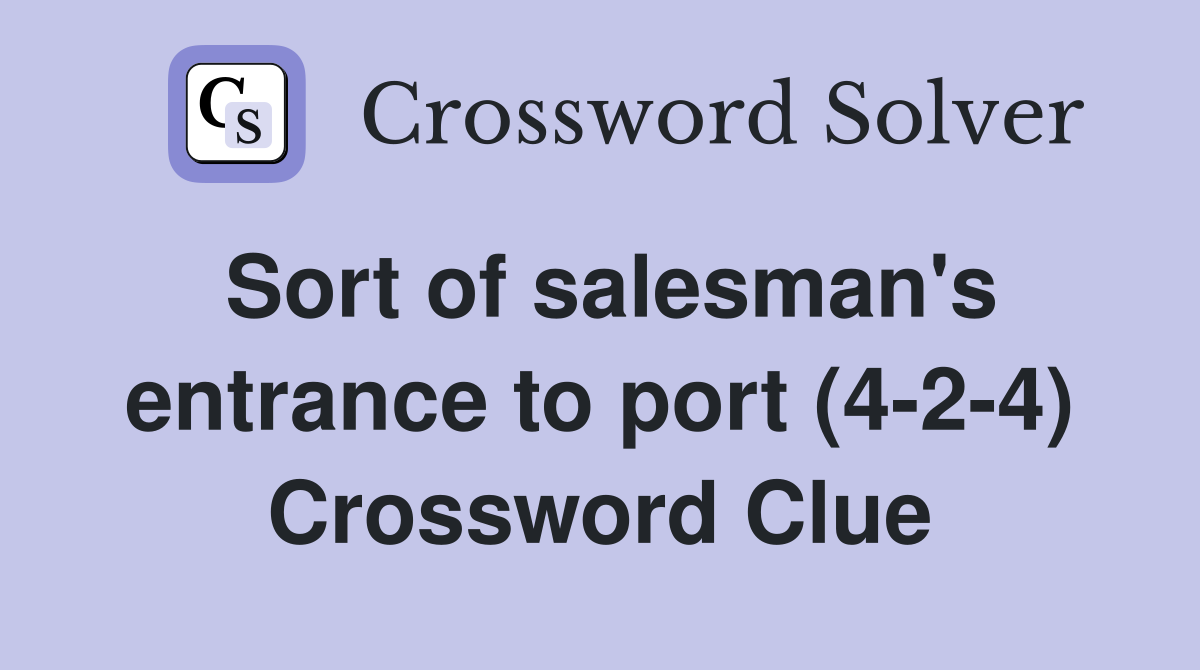 Sort of salesman's entrance to port (4-2-4) Crossword Clue