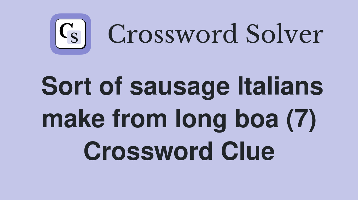 Sort of sausage Italians make from long boa (7) Crossword Clue