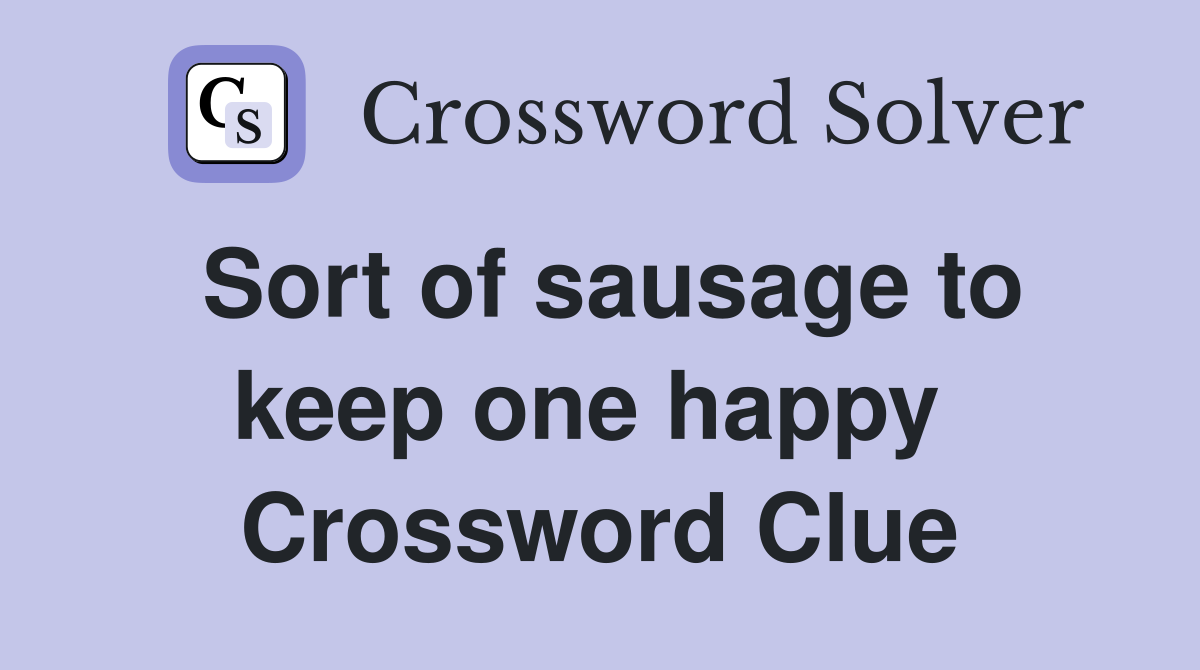 Sort of sausage to keep one happy  Crossword Clue