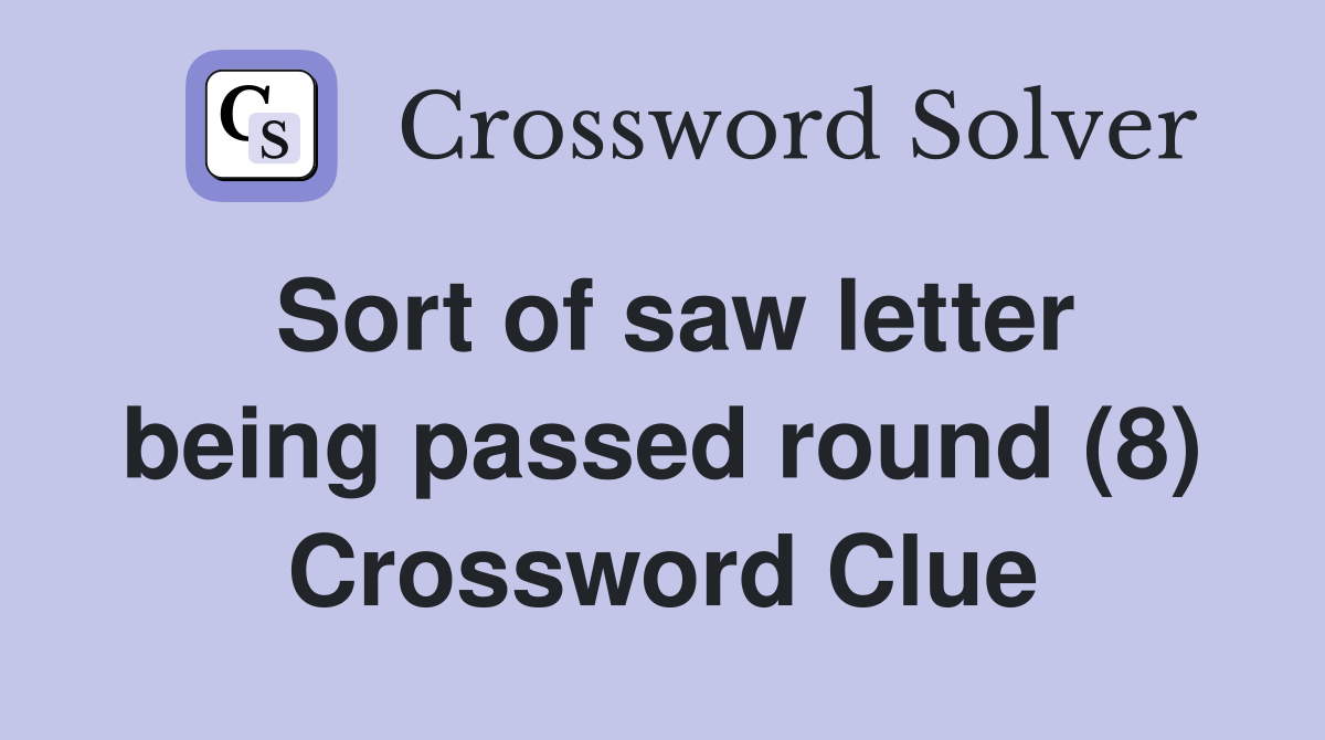 Sort of saw letter being passed round (8) Crossword Clue