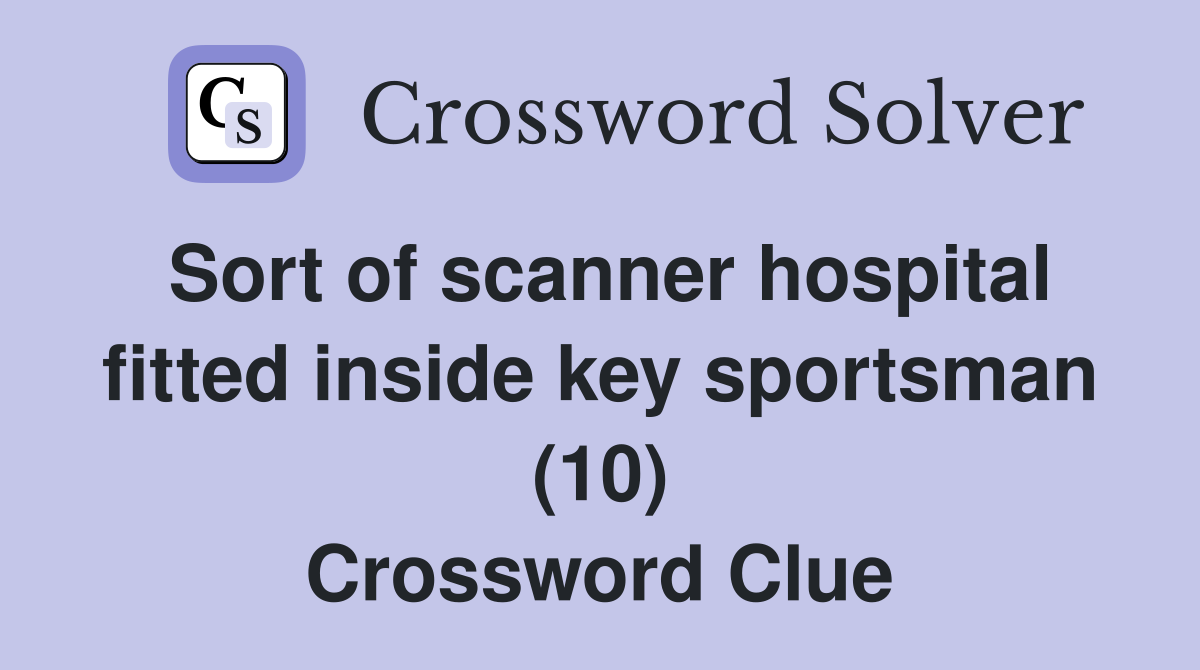Sort of scanner hospital fitted inside key sportsman (10) Crossword Clue