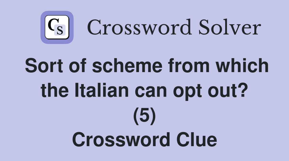 Sort of scheme from which the Italian can opt out? (5) Crossword Clue