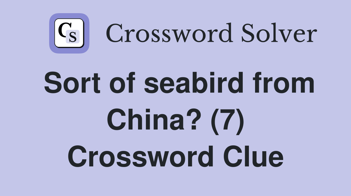 Sort of seabird from China? (7) Crossword Clue