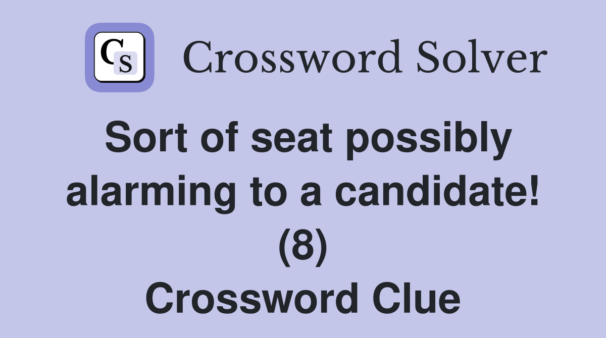 Sort of seat possibly alarming to a candidate! (8) Crossword Clue