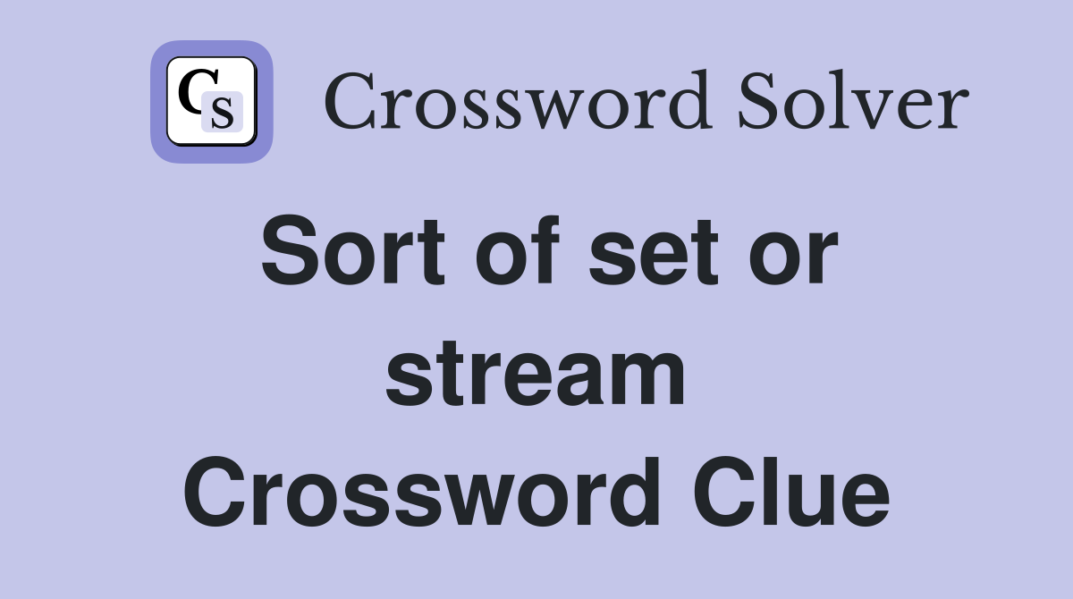 Sort of set or stream Crossword Clue