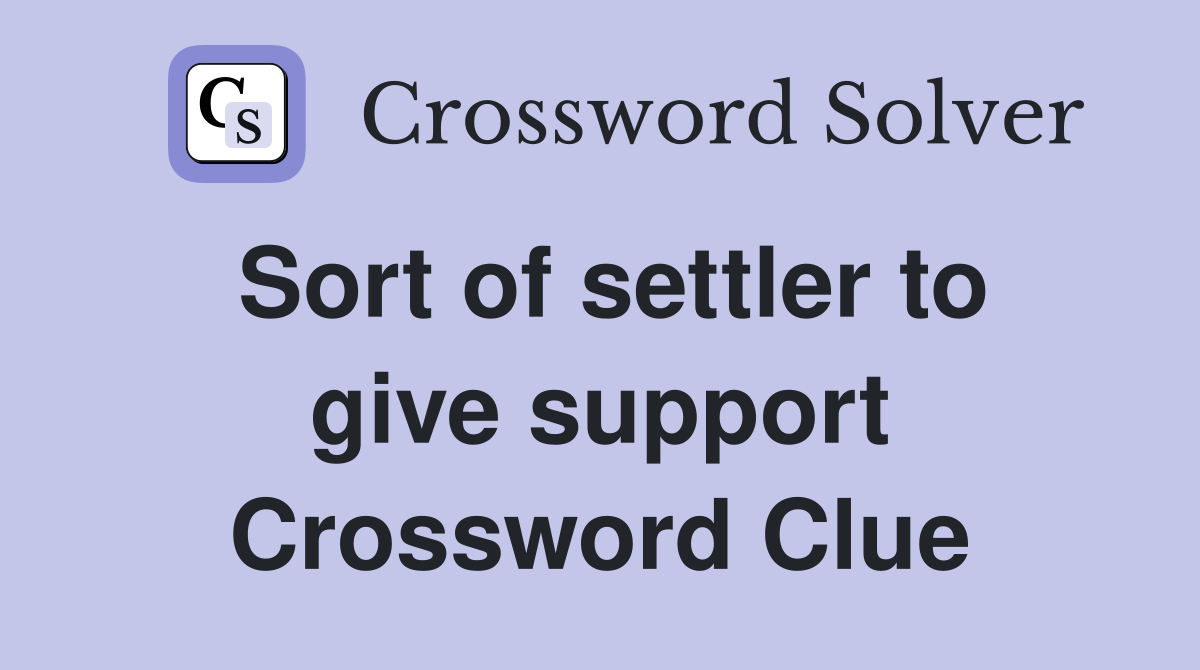 Sort of settler to give support Crossword Clue