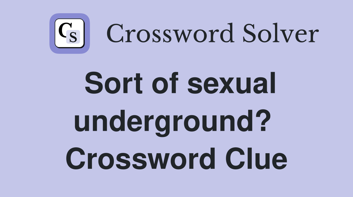 Sort of sexual underground?  Crossword Clue