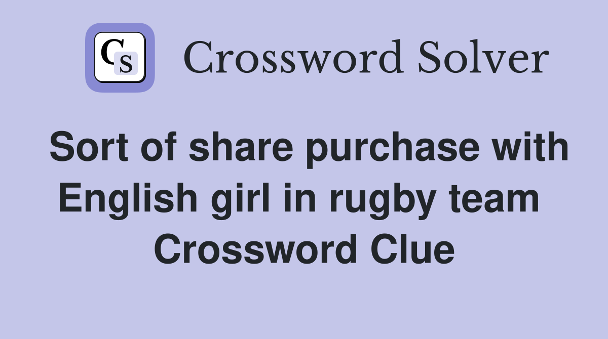Sort of share purchase with English girl in rugby team  Crossword Clue