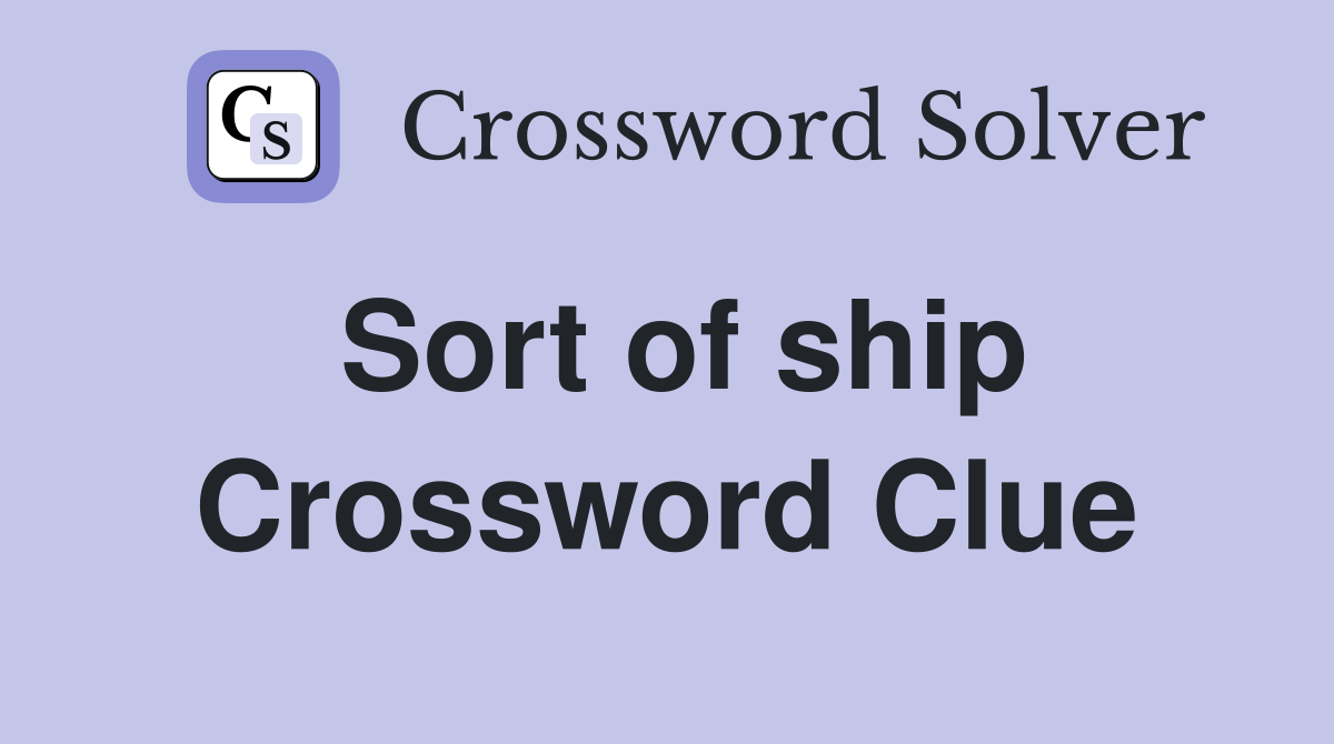 Sort of ship Crossword Clue