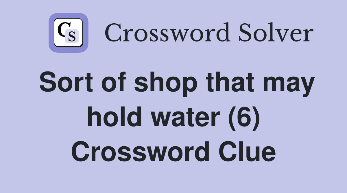 Sort of shop that may hold water (6) Crossword Clue
