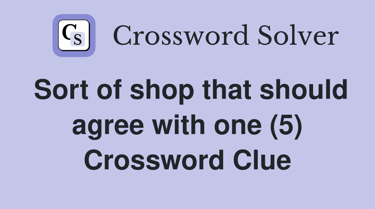 Sort of shop that should agree with one (5) Crossword Clue