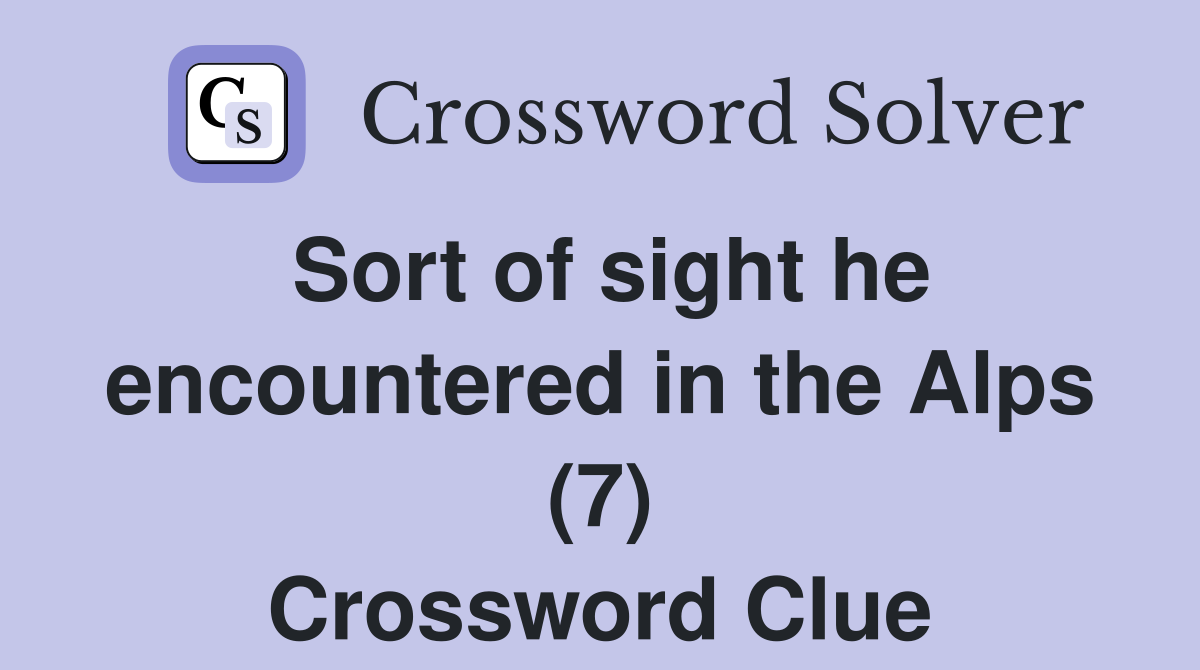 Sort of sight he encountered in the Alps (7) Crossword Clue